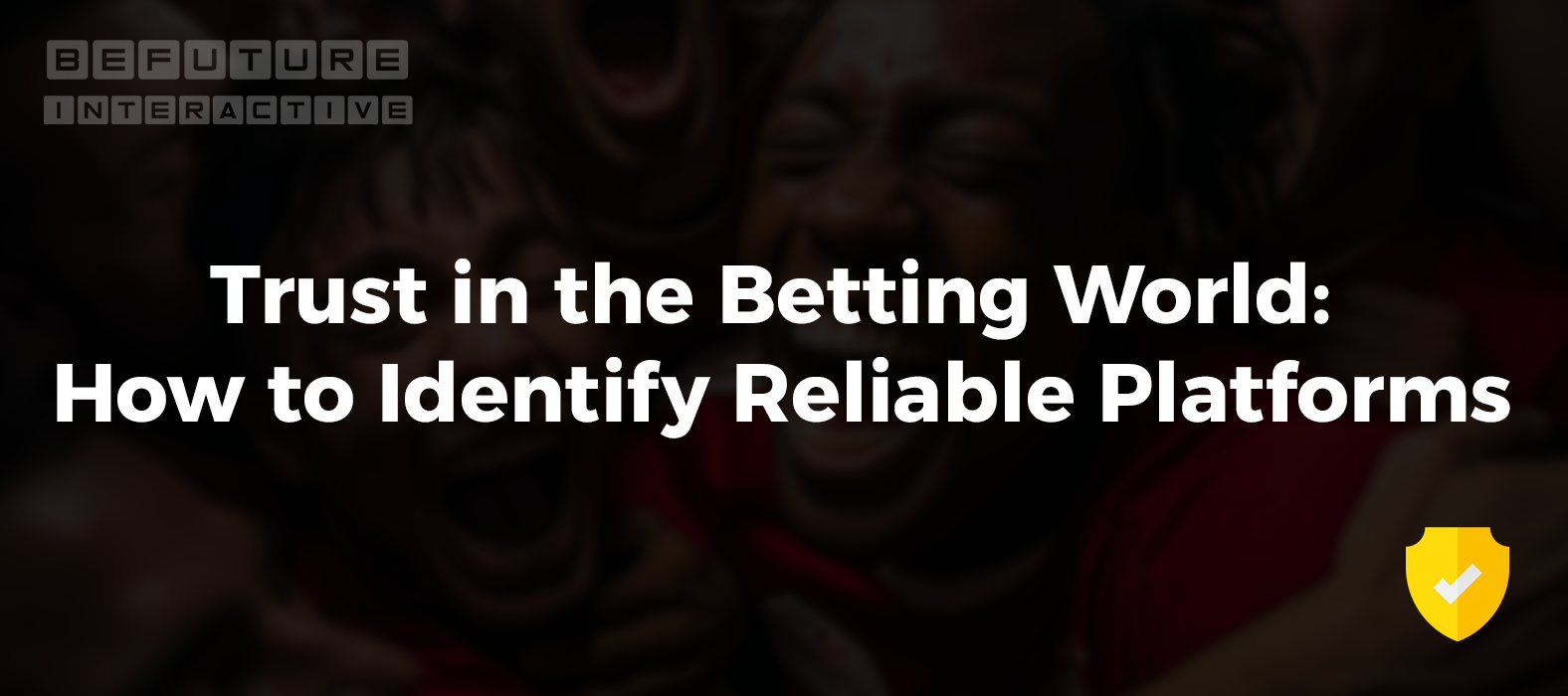 Trust in the Betting World: How to Identify Reliable Platforms